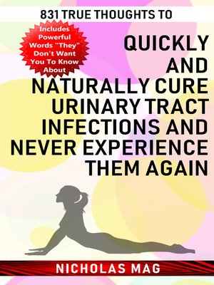 cover image of 831 True Thoughts to Quickly and Naturally Cure Urinary Tract Infections and Never Experience Them Again